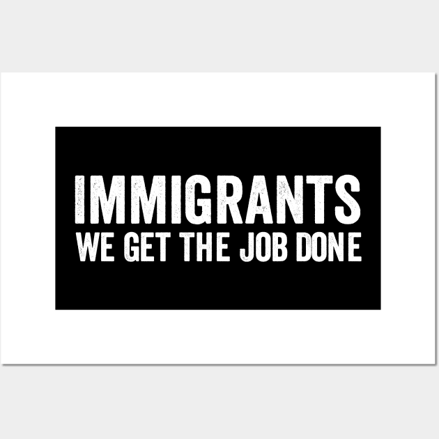 Immigrants - We Get The Job Done White Style Wall Art by Akbar Rosidianto shop